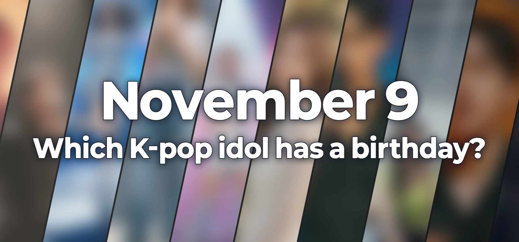 Which K-pop idol has a birthday?