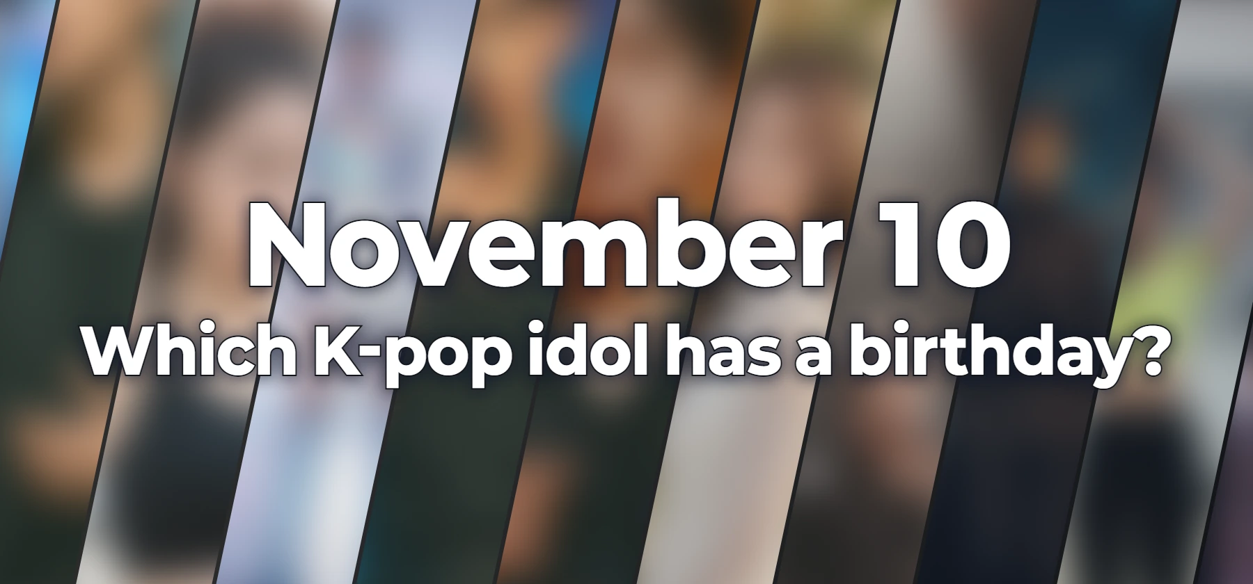 Which K-pop idol has a birthday?