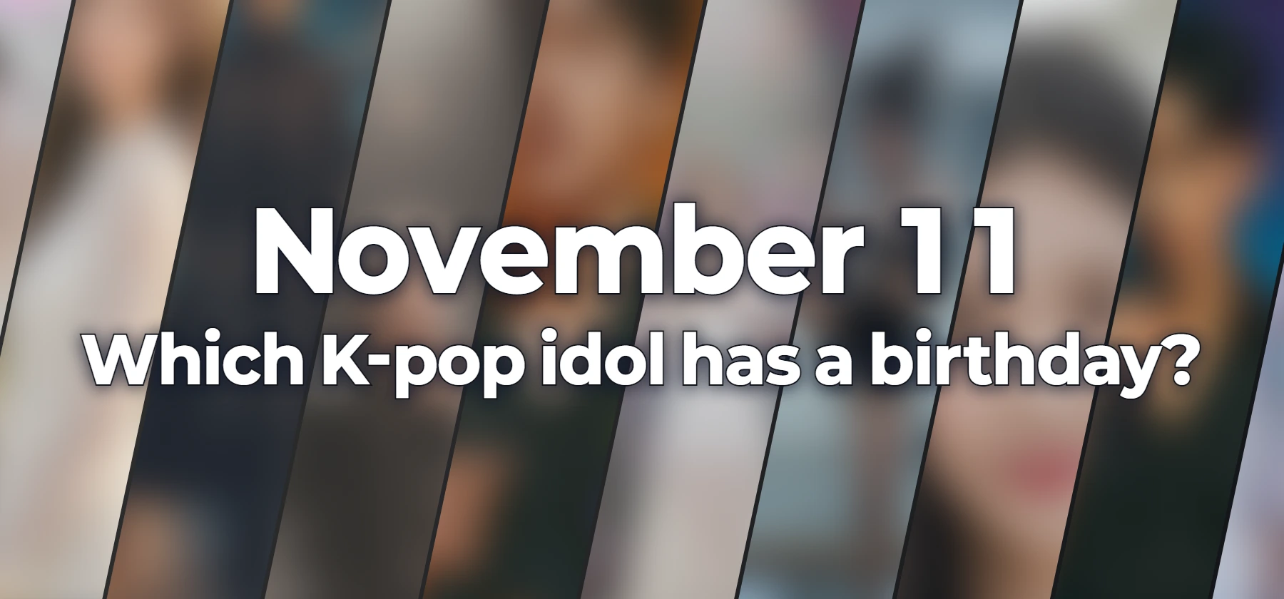 Which K-pop idol has a birthday?