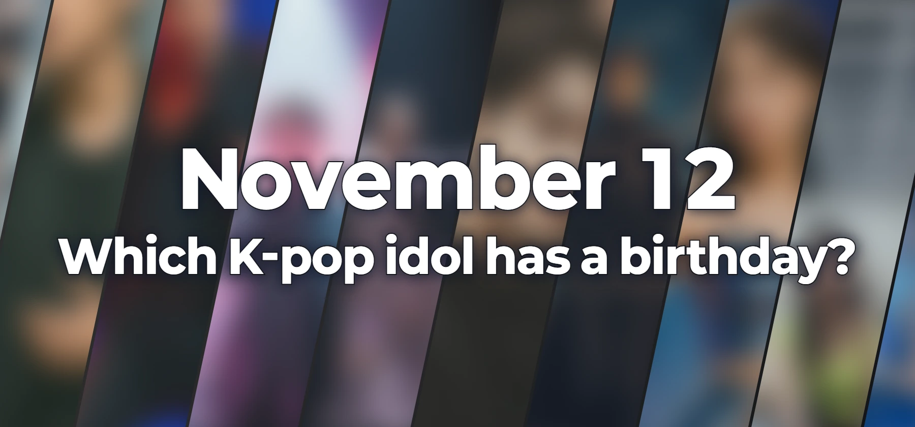 Which K-pop idol has a birthday?