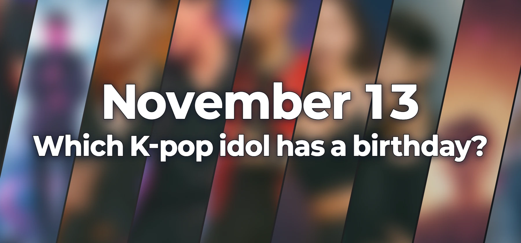 Which K-pop idol has a birthday?