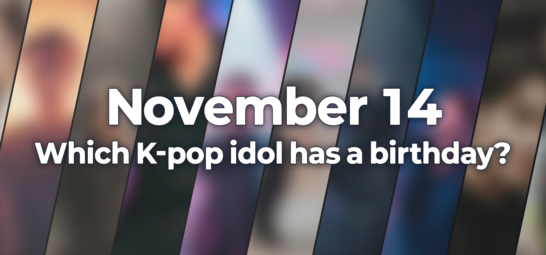 Which K-pop idol has a birthday?
