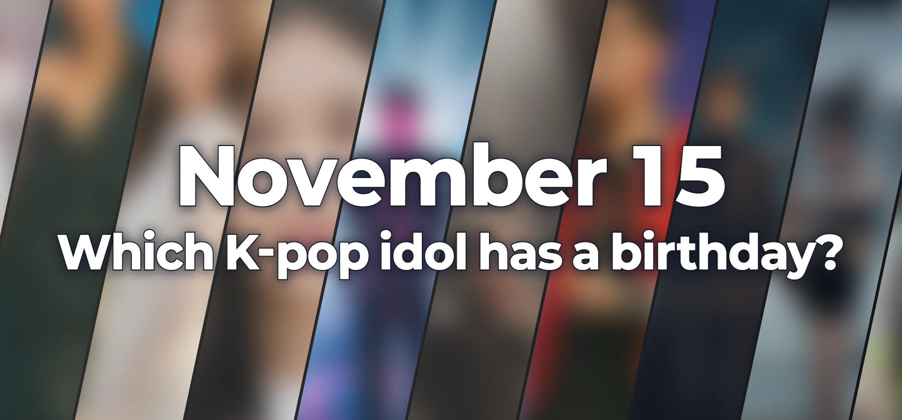 Which K-pop idol has a birthday?