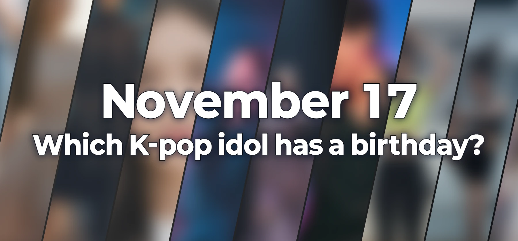 Which K-pop idol has a birthday?