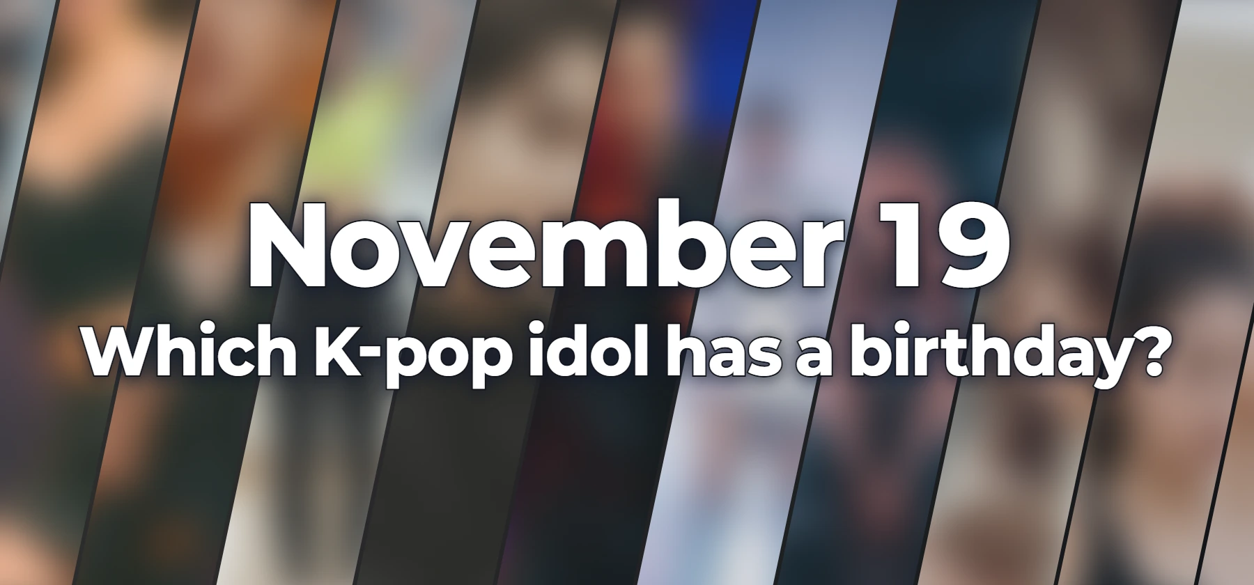 Which K-pop idol has a birthday?