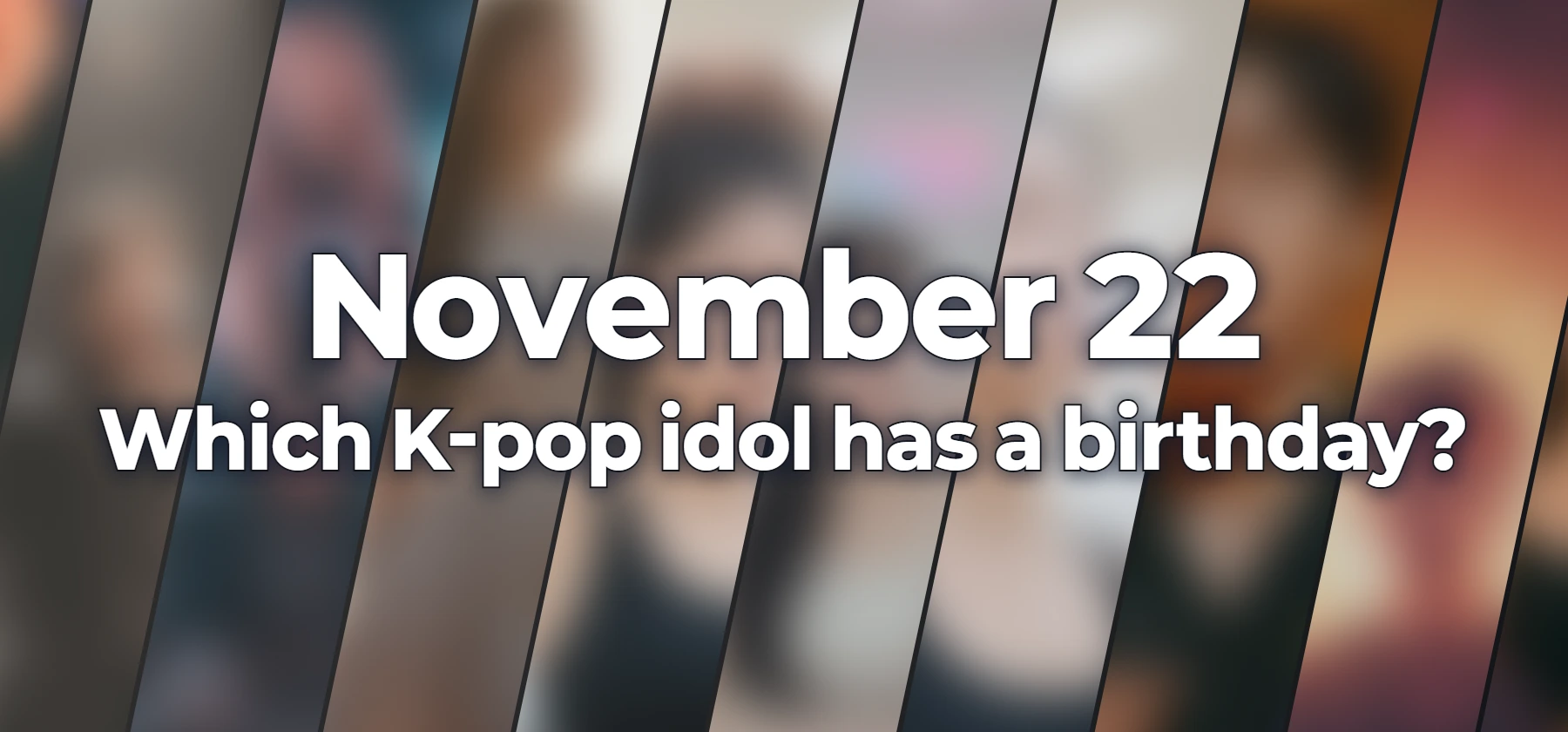 Which K-pop idol has a birthday?