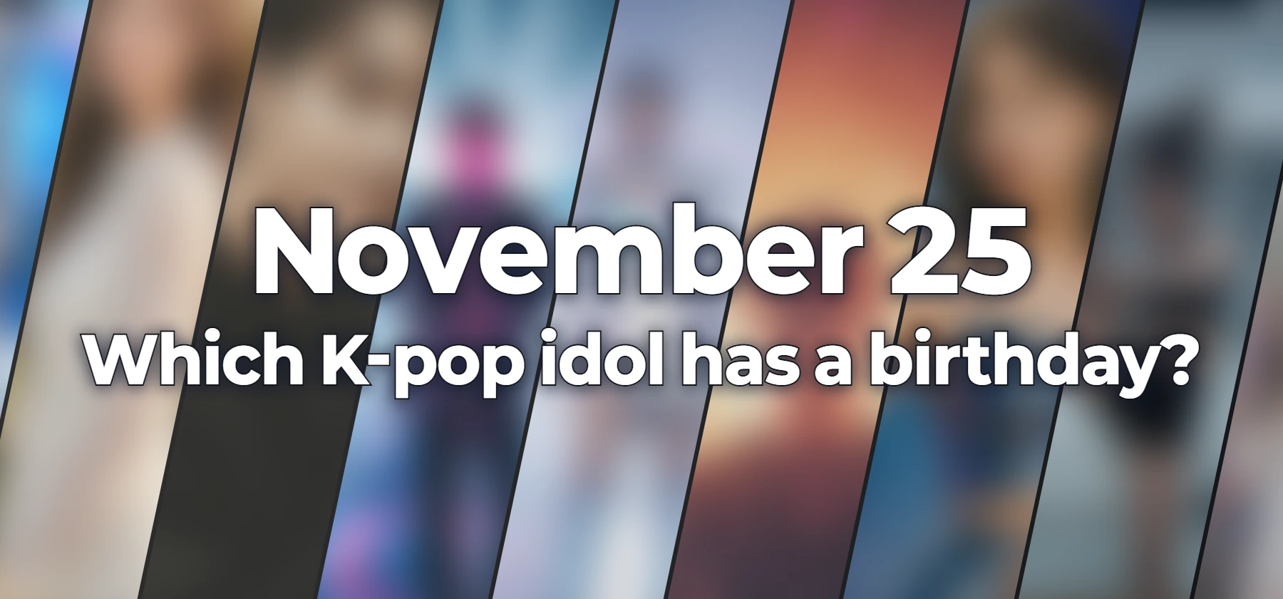 Which K-pop idol has a birthday?