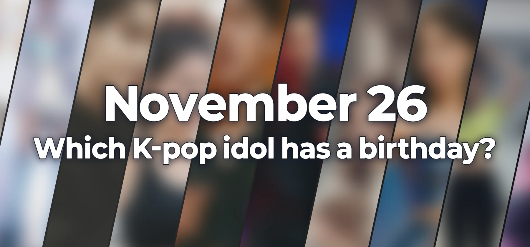 Which K-pop idol has a birthday?