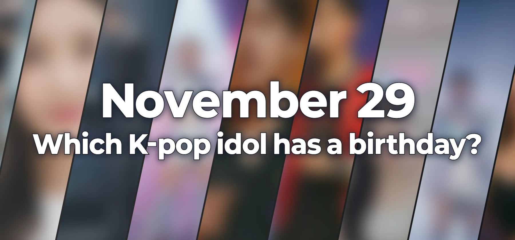 Which K-pop idol has a birthday?