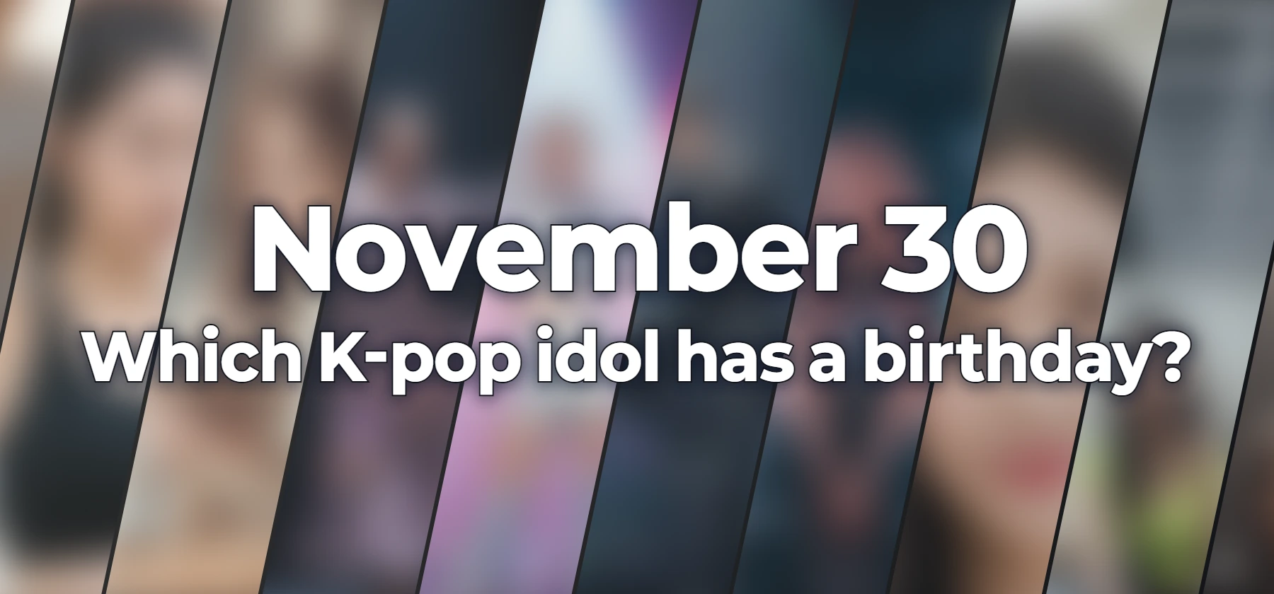 Which K-pop idol has a birthday?