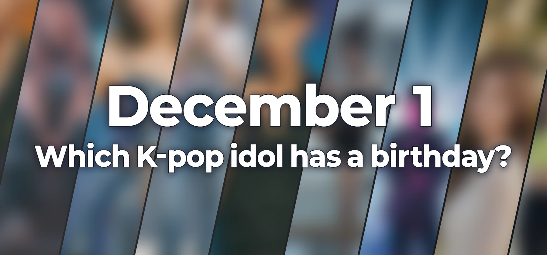 Which K-pop idol has a birthday?