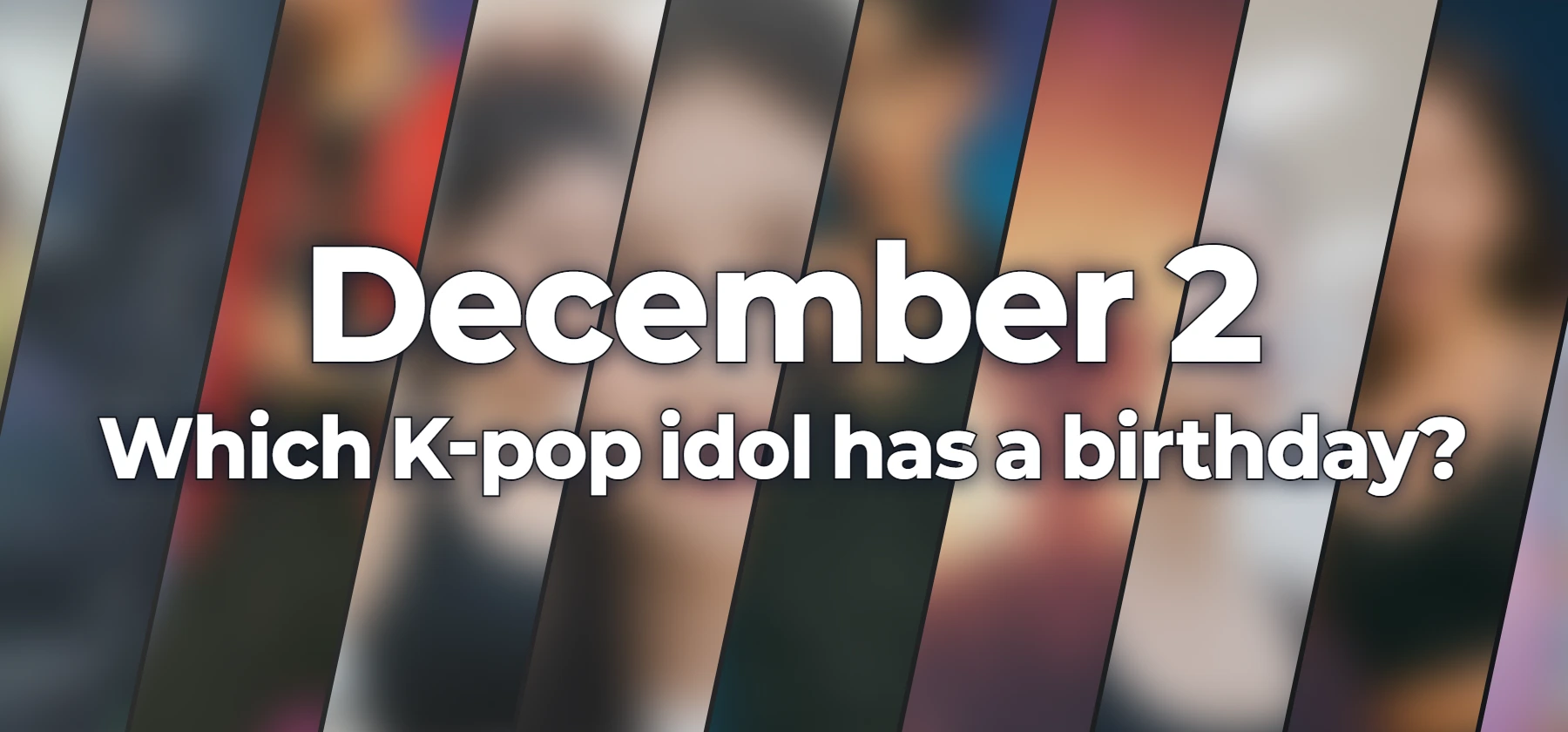 Which K-pop idol has a birthday?