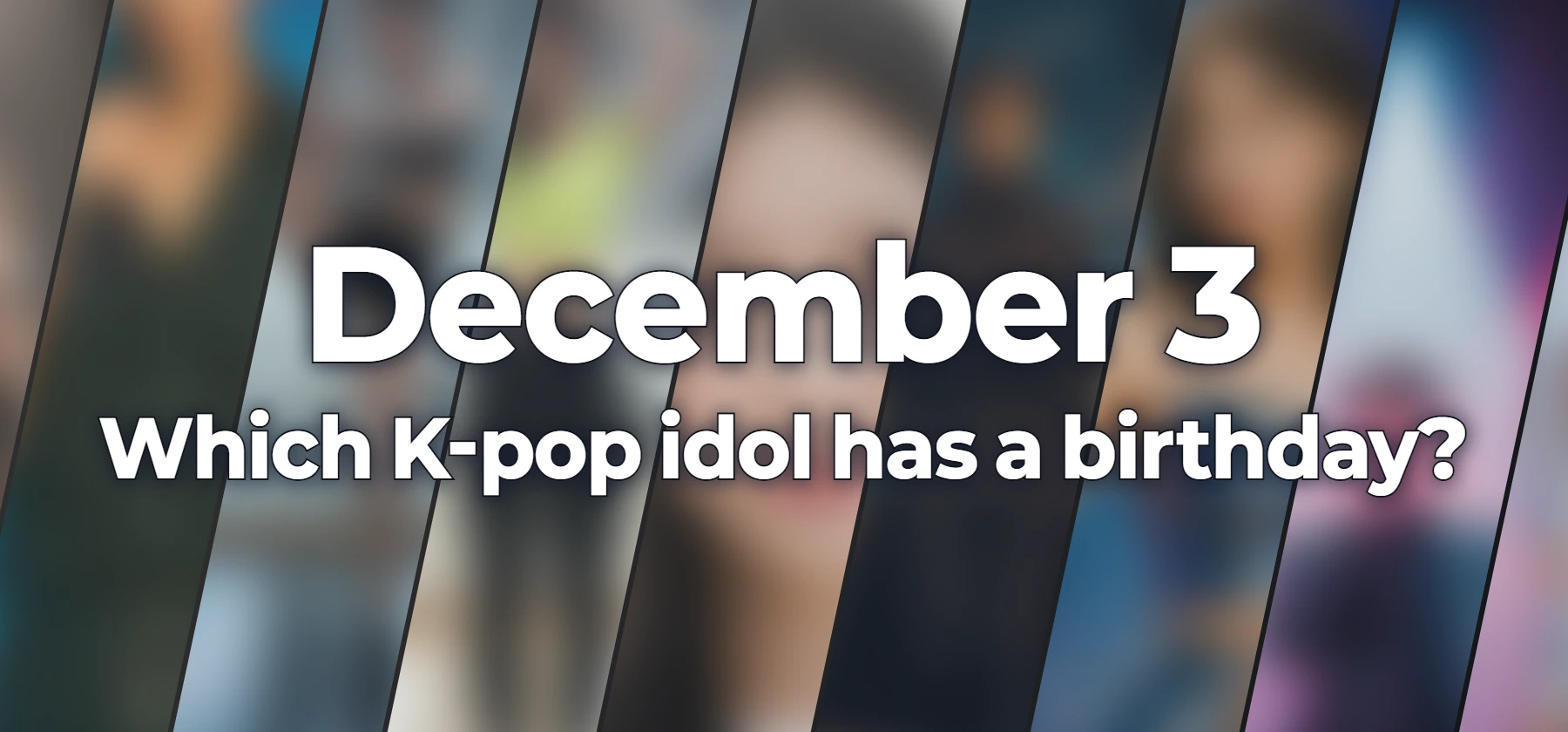 Which K-pop idol has a birthday?