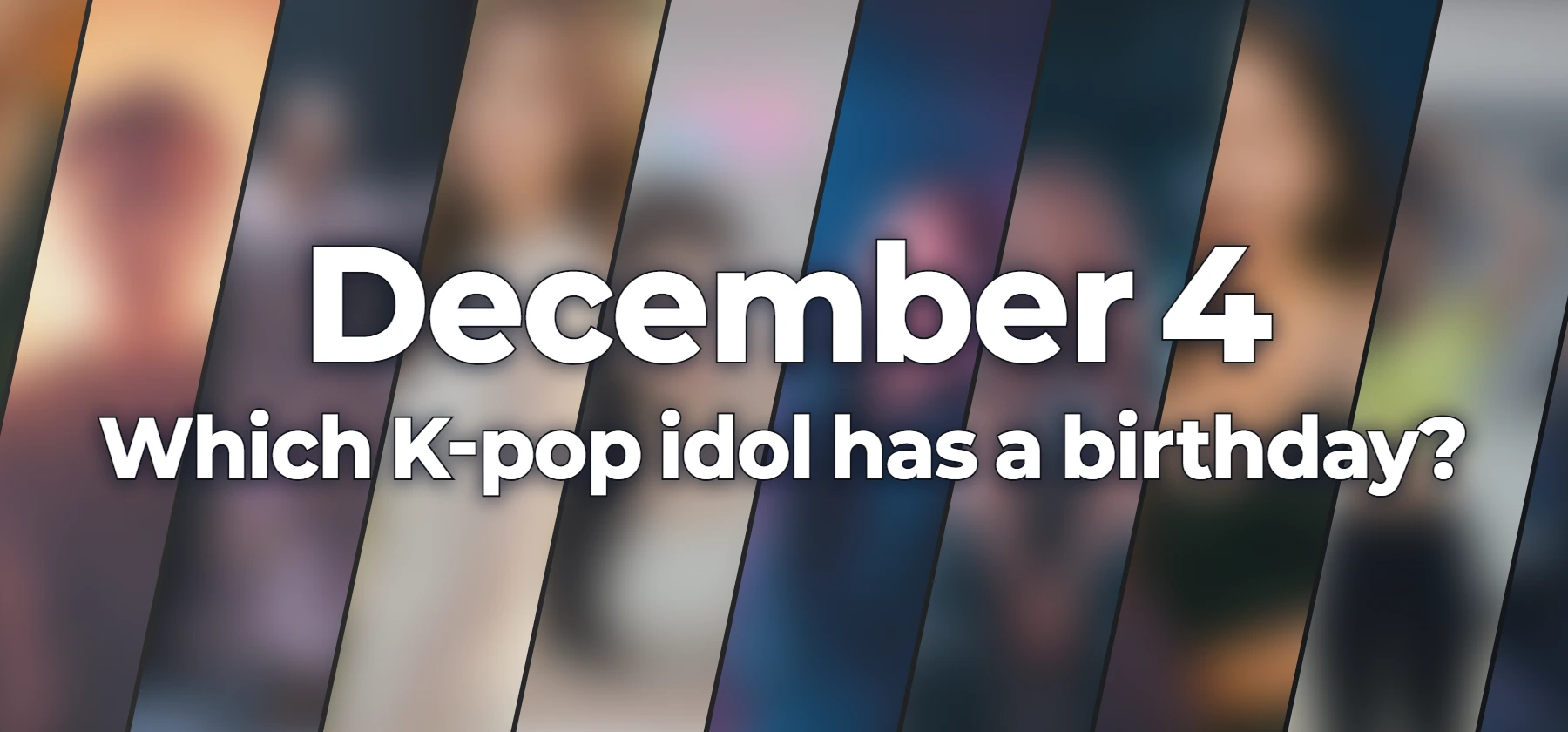 Which K-pop idol has a birthday?