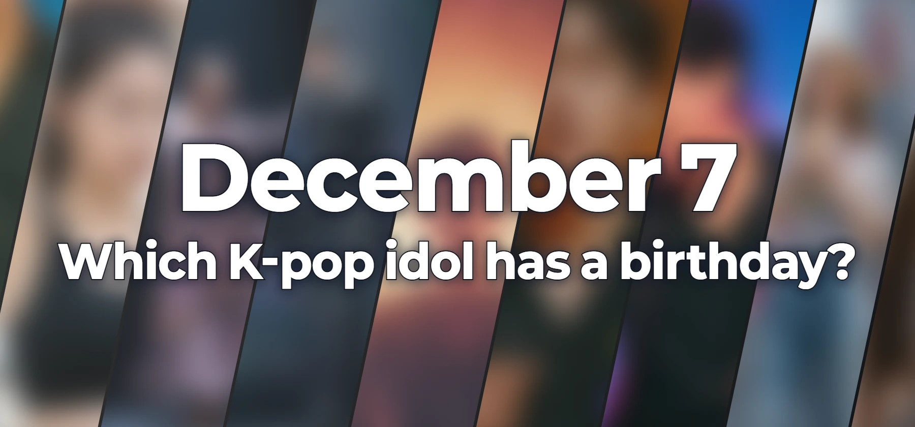 Which K-pop idol has a birthday?
