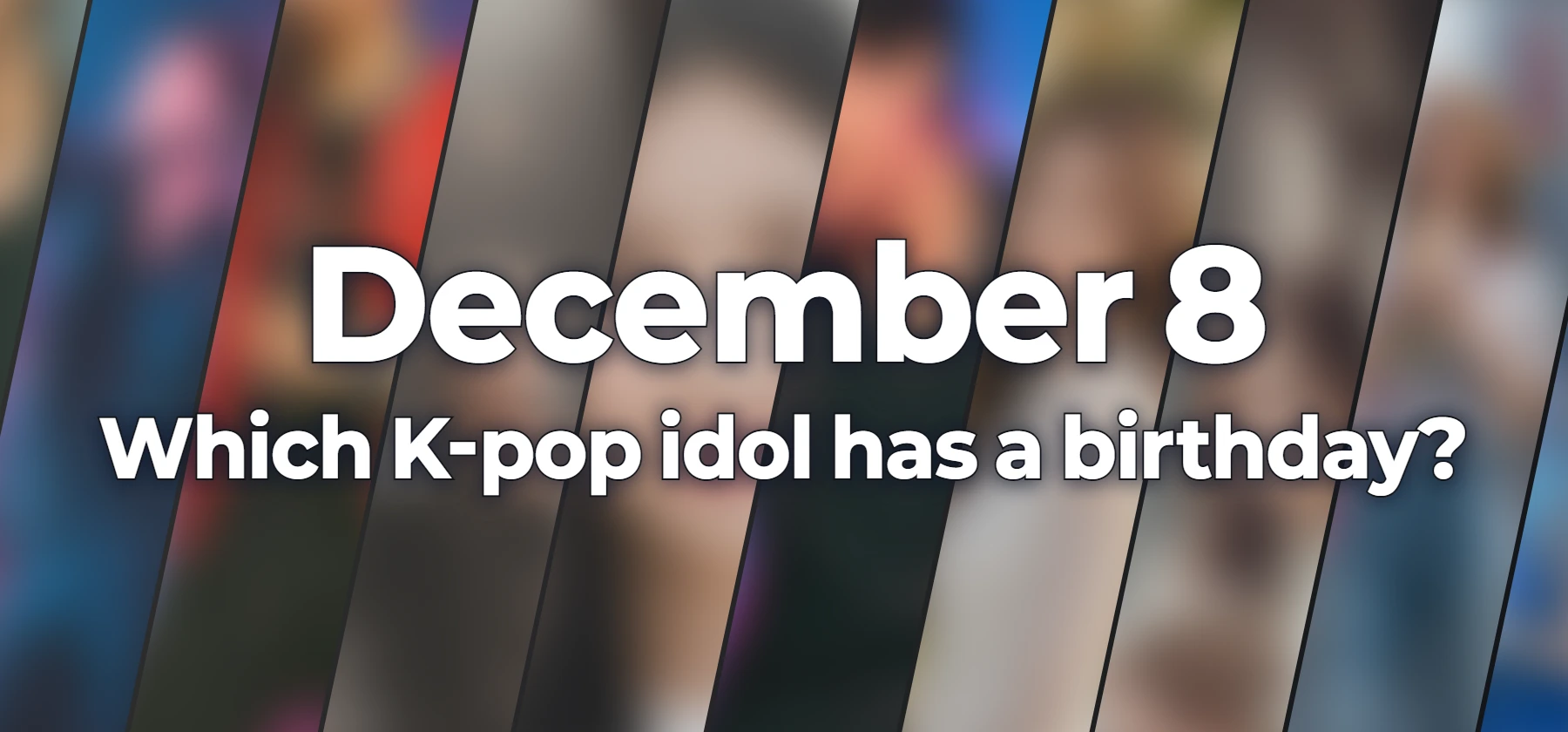 Which K-pop idol has a birthday?