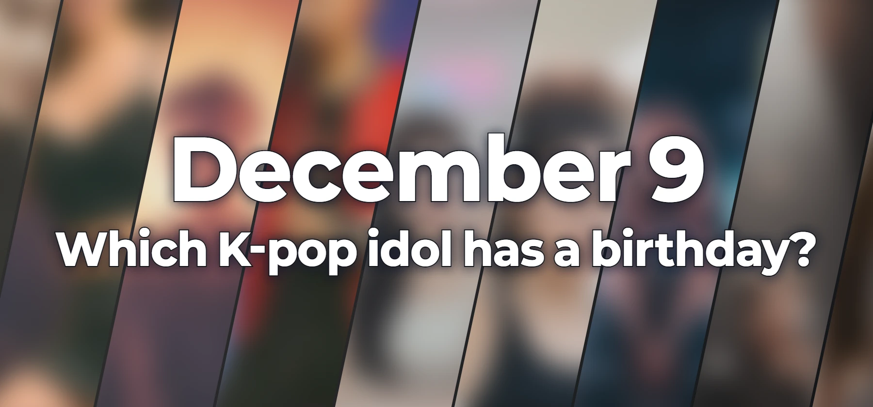 Which K-pop idol has a birthday?