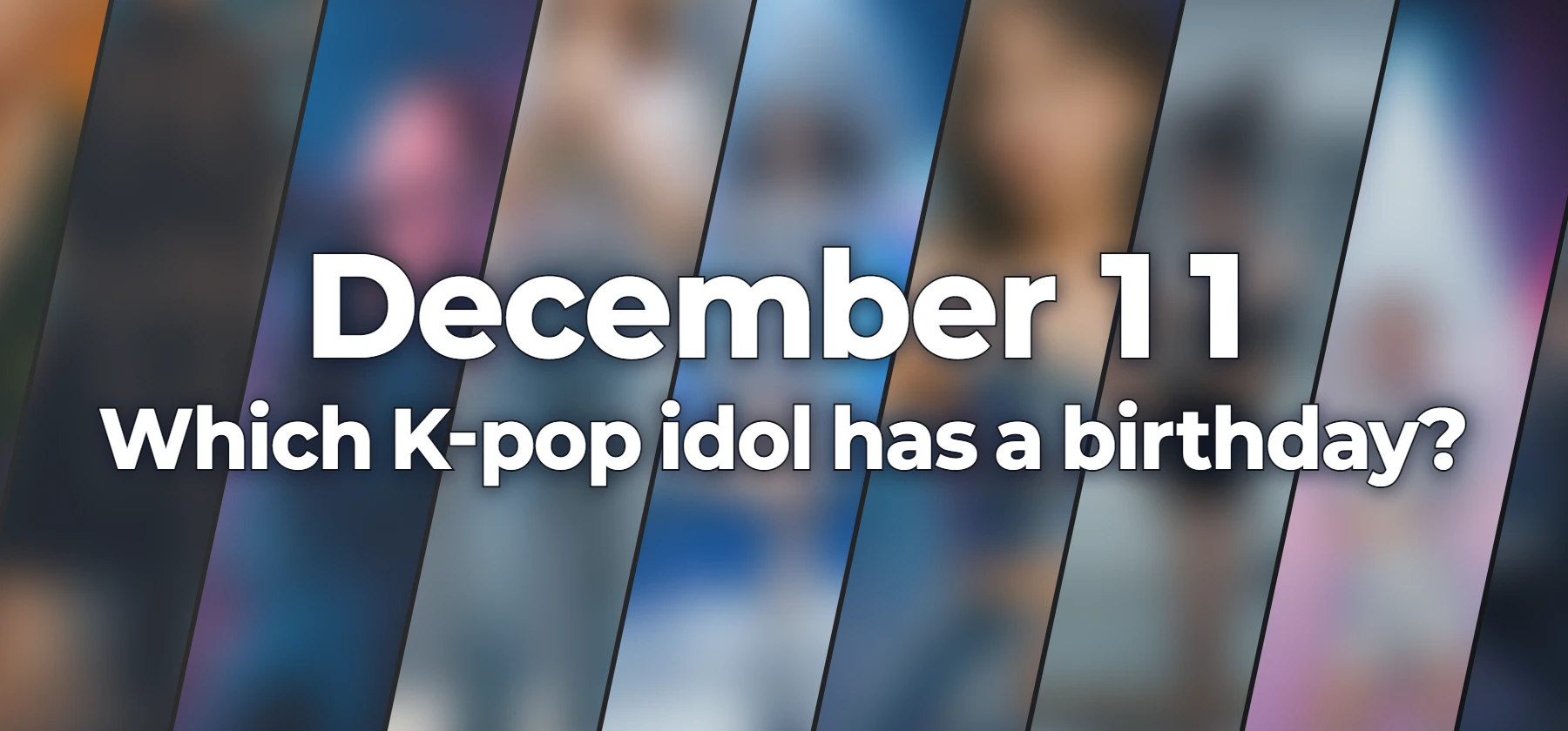 Which K-pop idol has a birthday?