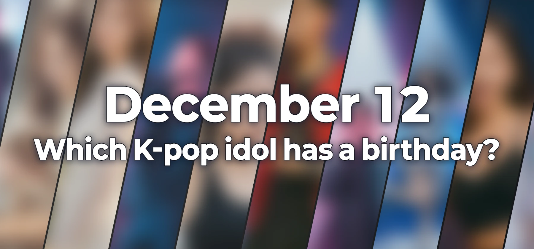 Which K-pop idol has a birthday?