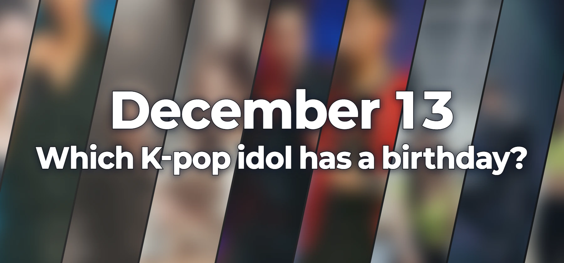 Which K-pop idol has a birthday?