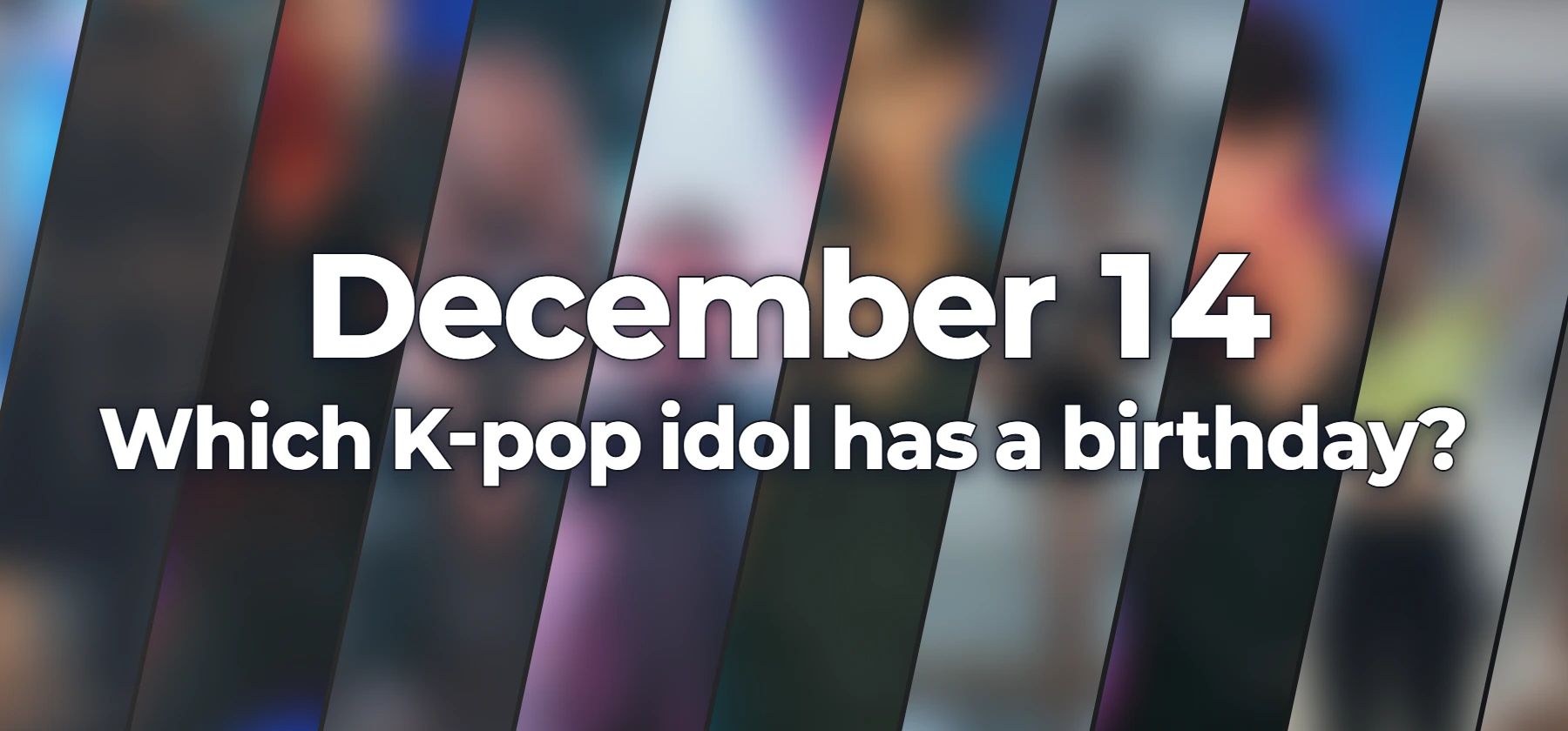 Which K-pop idol has a birthday?