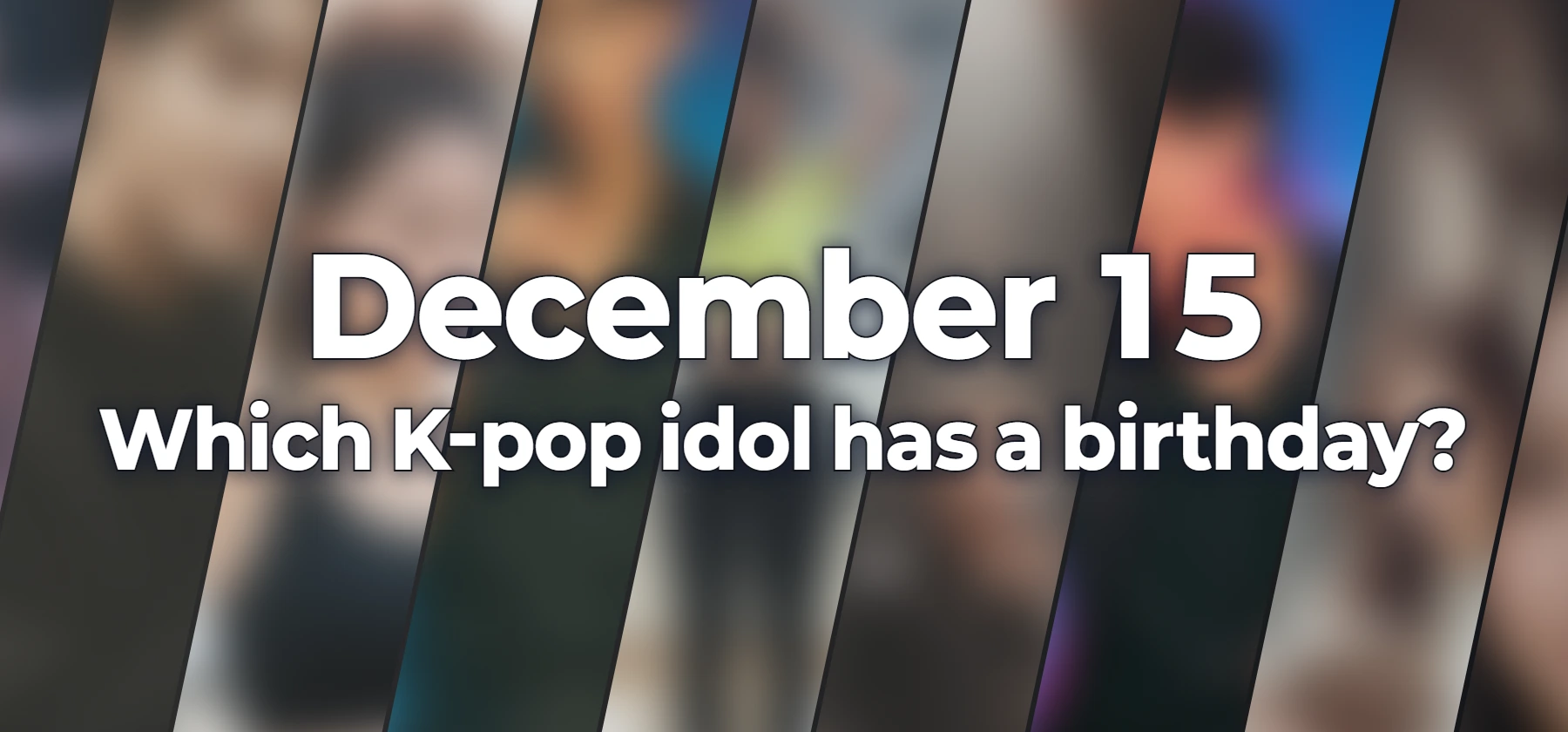 Which K-pop idol has a birthday?