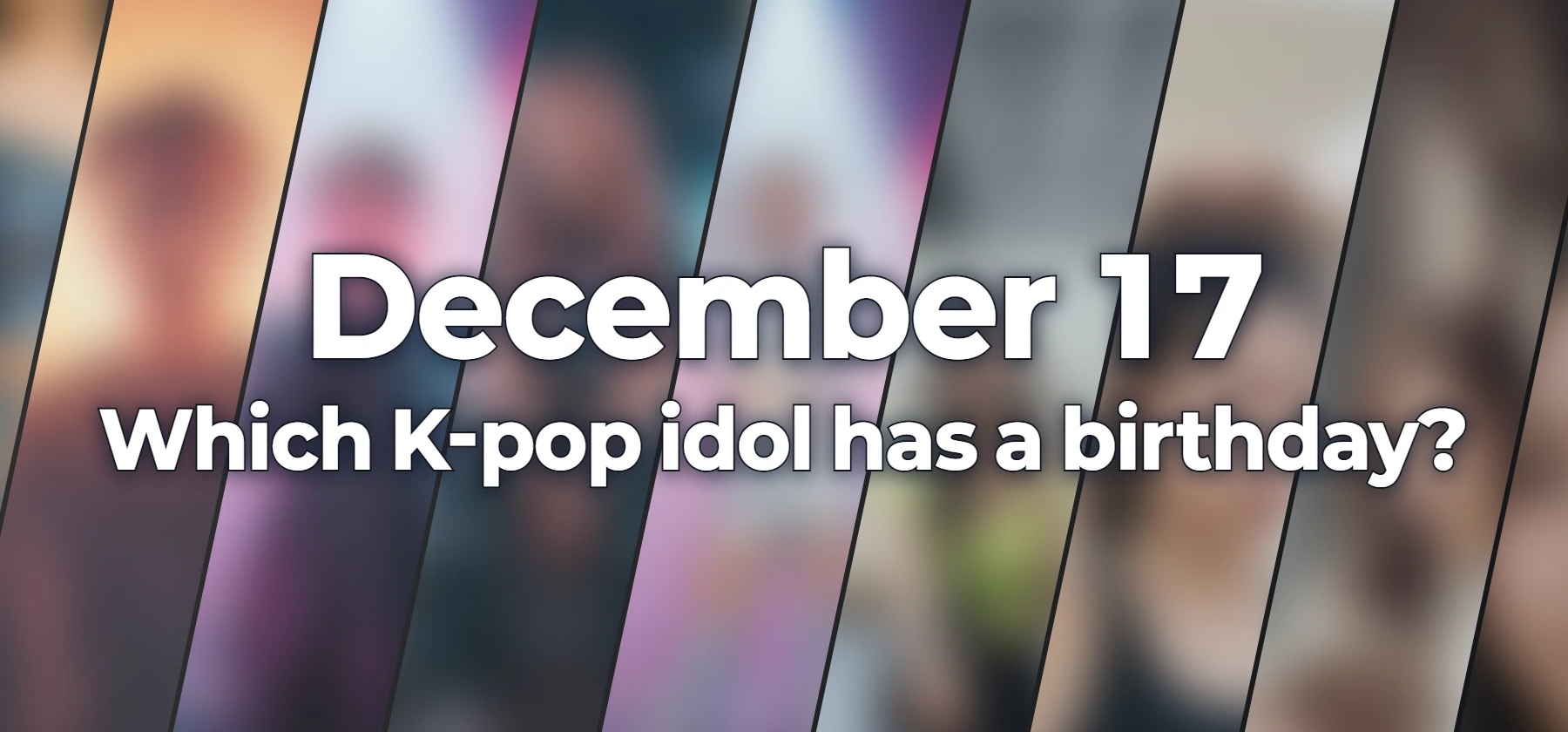 Which K-pop idol has a birthday?