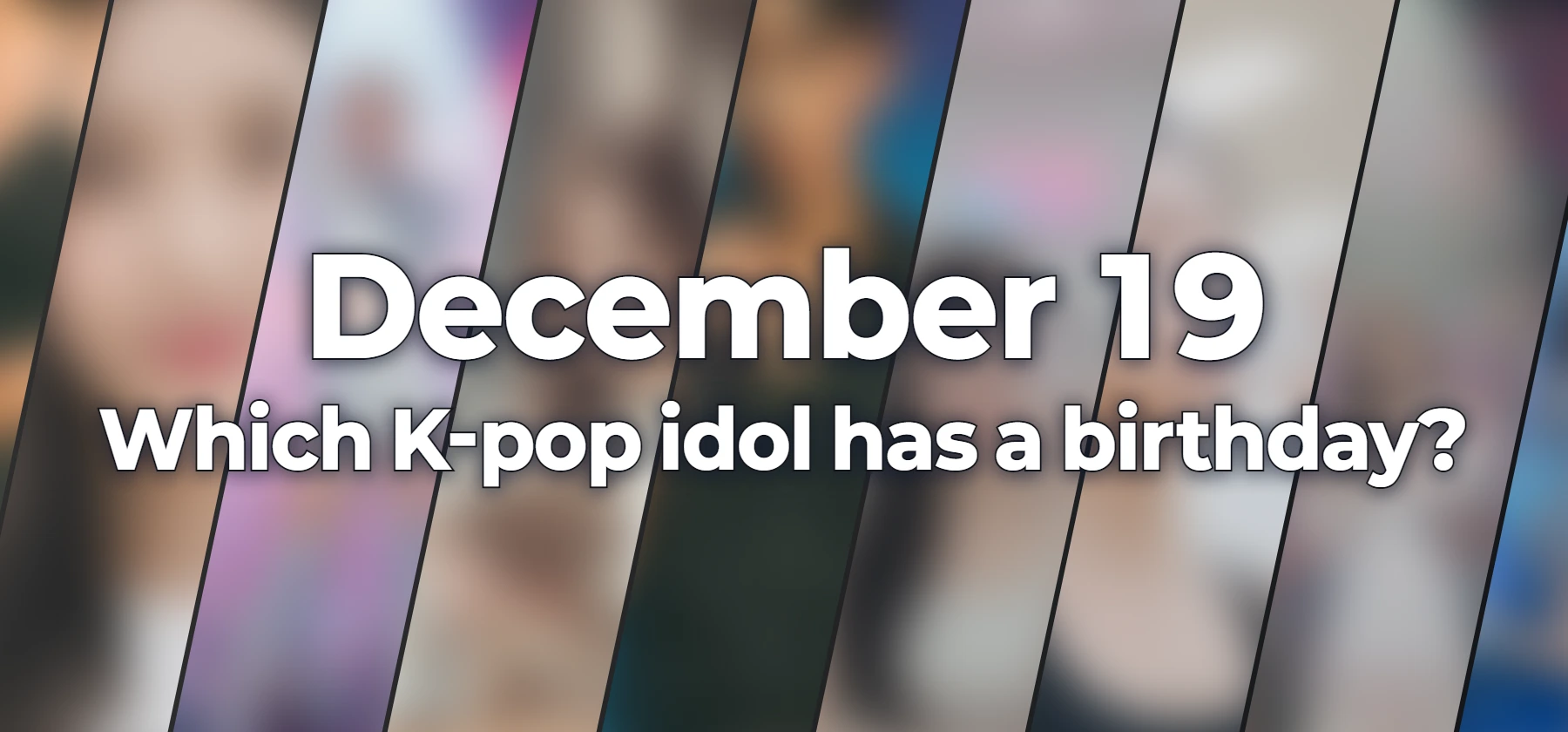 Which K-pop idol has a birthday?
