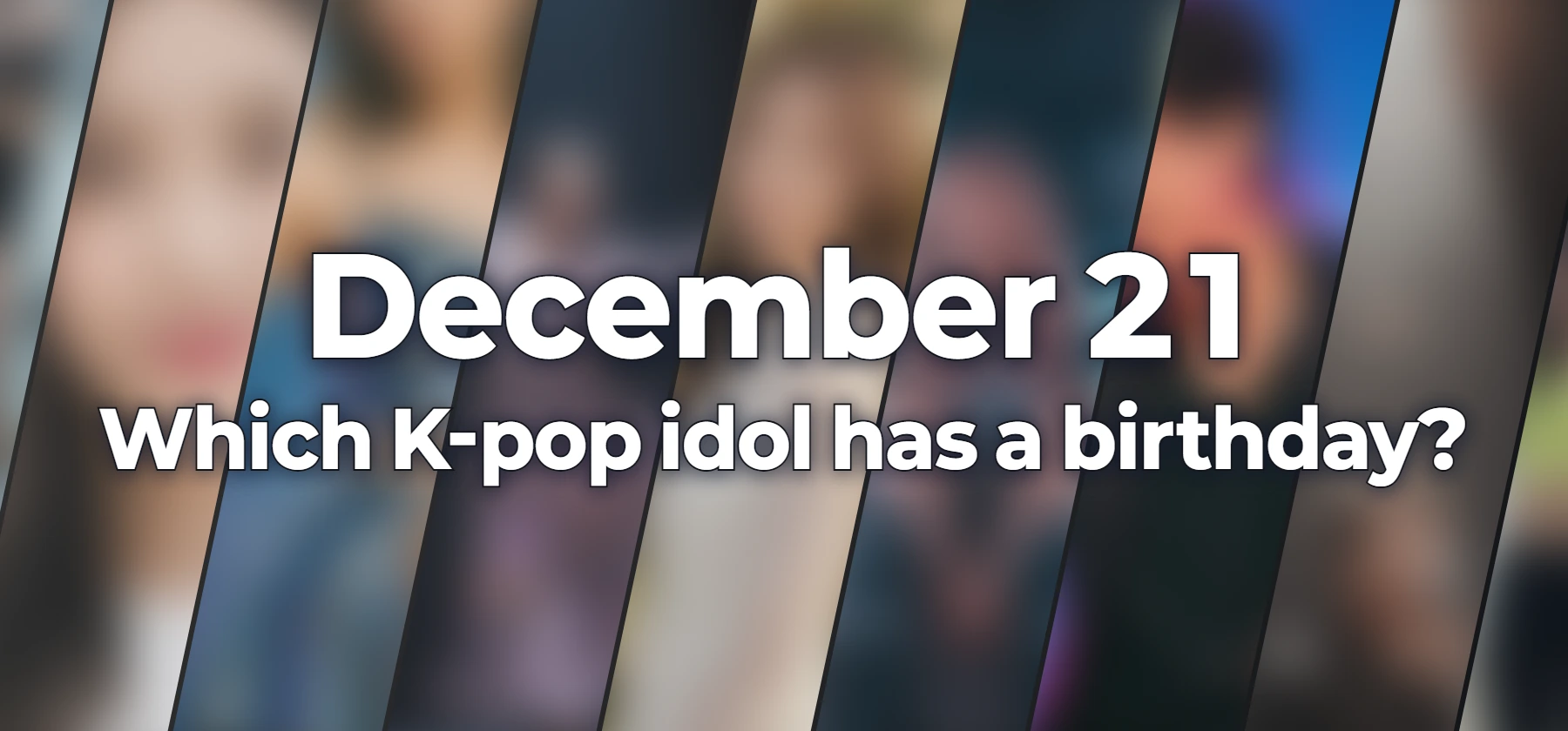 Which K-pop idol has a birthday?