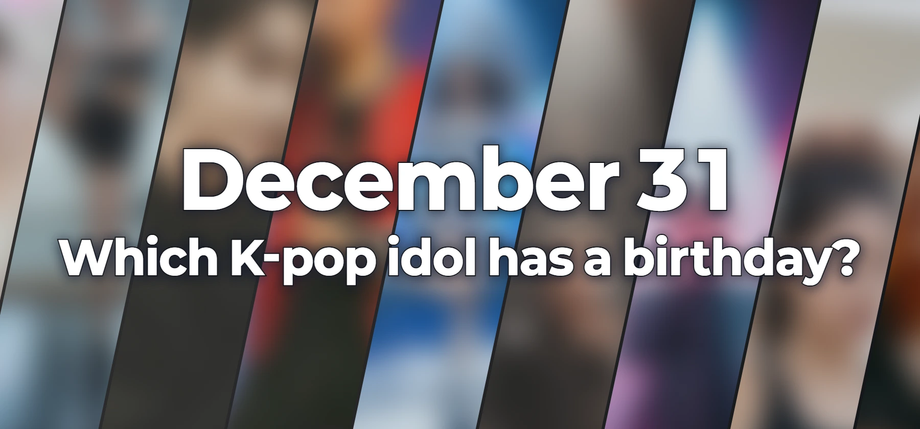 Which K-pop idol has a birthday?