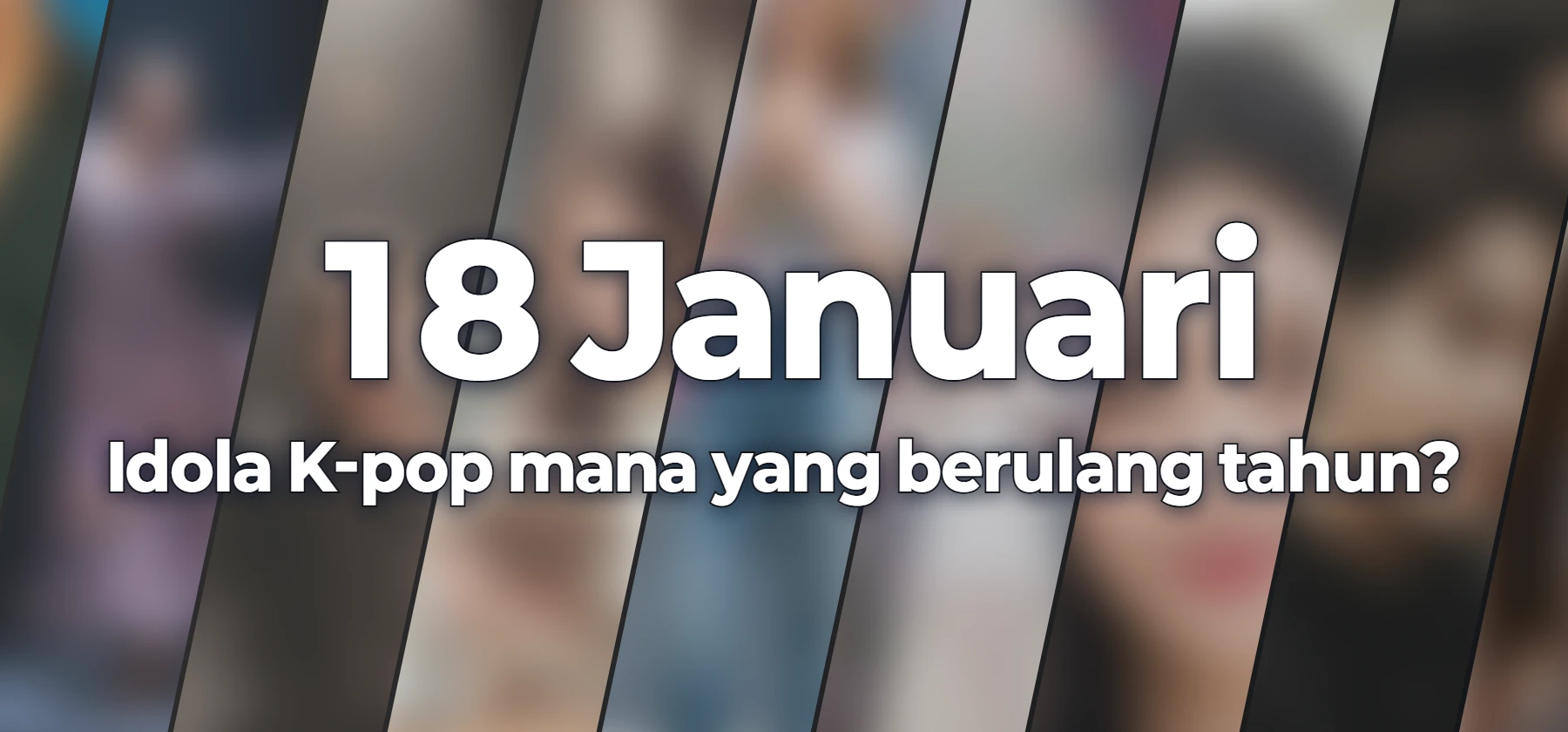 Idola K-pop mana yang berulang tahun?