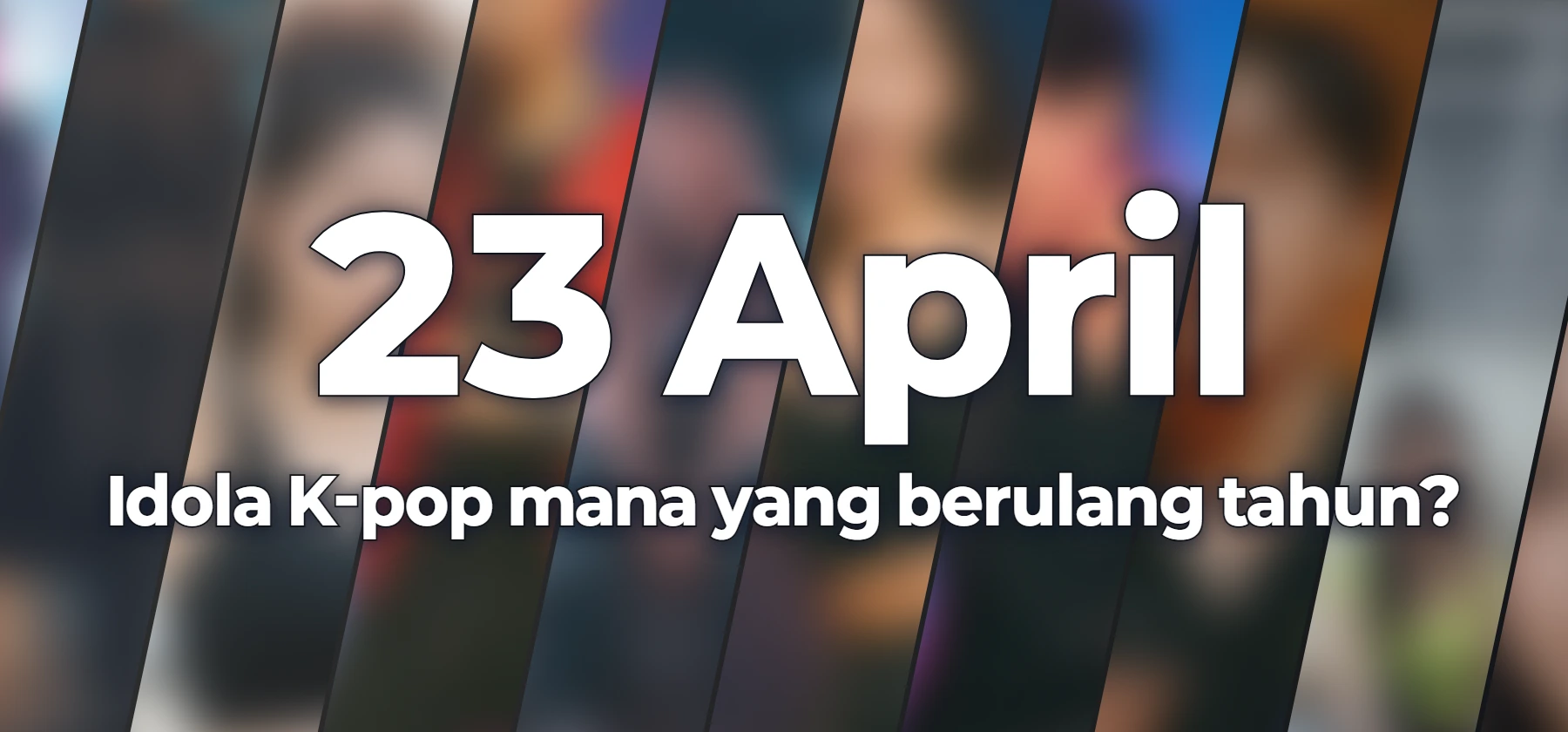 Idola K-pop mana yang berulang tahun?