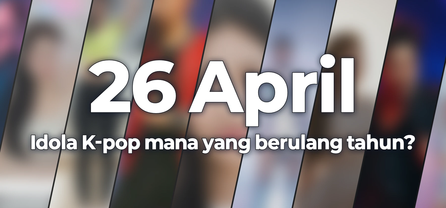Idola K-pop mana yang berulang tahun?