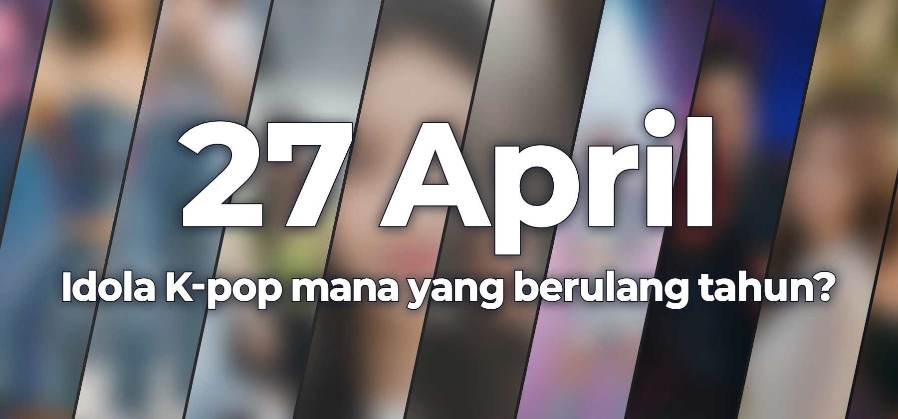 Idola K-pop mana yang berulang tahun?