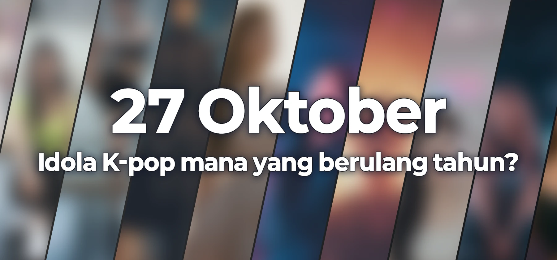 Idola K-pop mana yang berulang tahun?