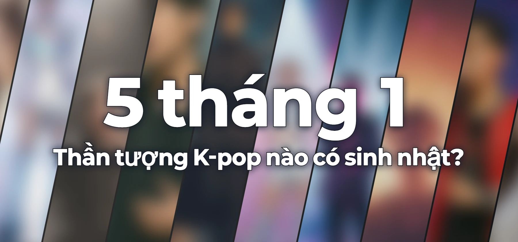 Thần tượng K-pop nào có sinh nhật?