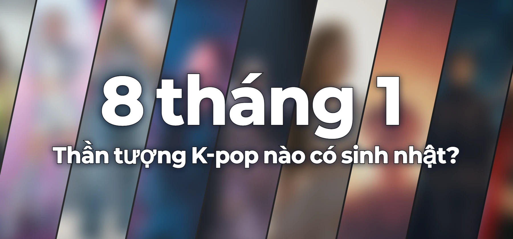 Thần tượng K-pop nào có sinh nhật?