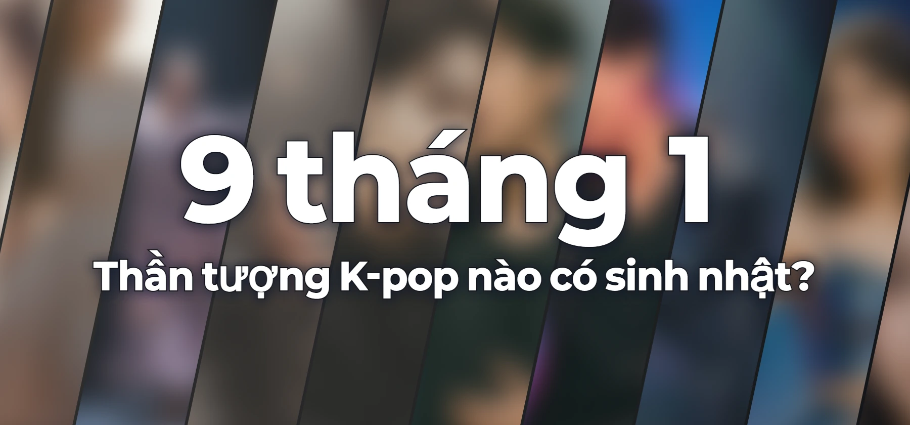 Thần tượng K-pop nào có sinh nhật?