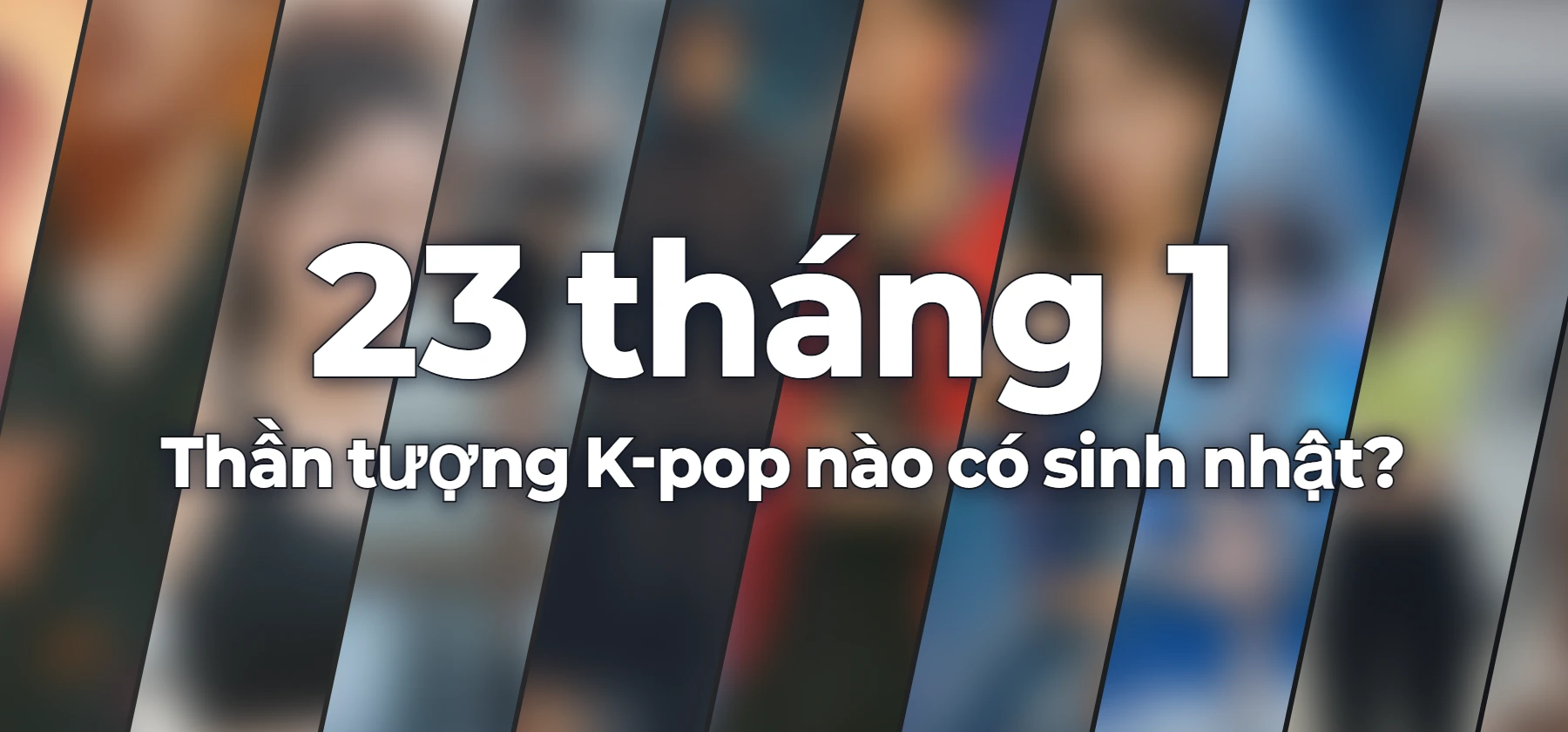 Thần tượng K-pop nào có sinh nhật?