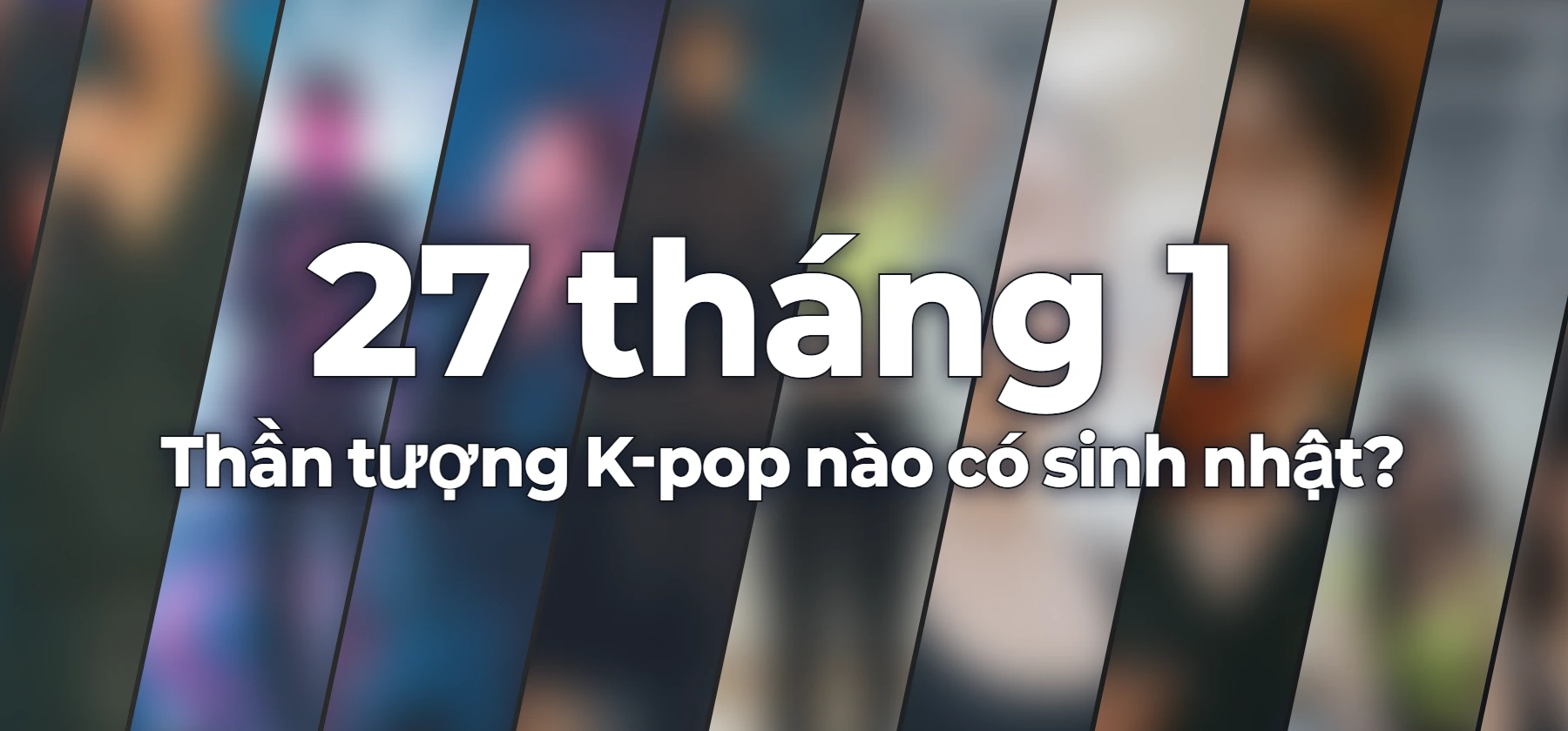 Thần tượng K-pop nào có sinh nhật?