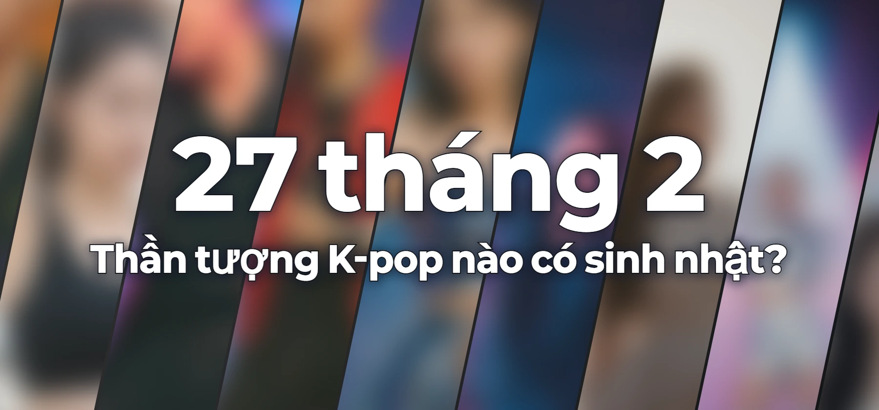 Thần tượng K-pop nào có sinh nhật?