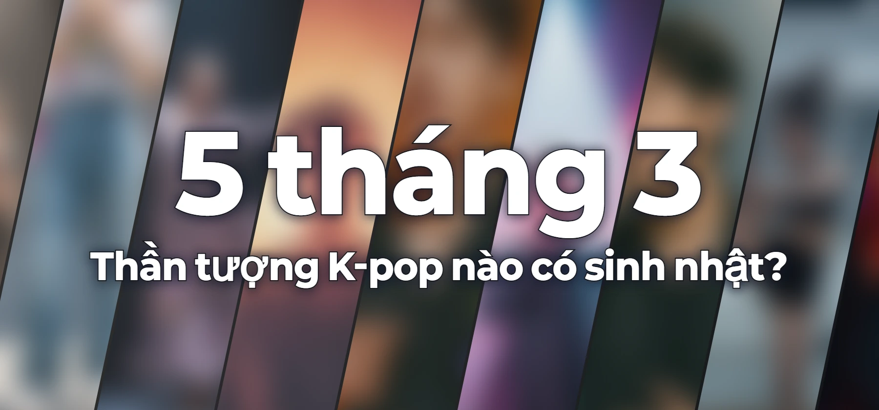 Thần tượng K-pop nào có sinh nhật?