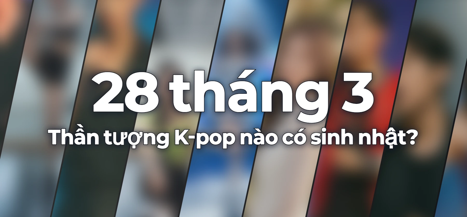 Thần tượng K-pop nào có sinh nhật?