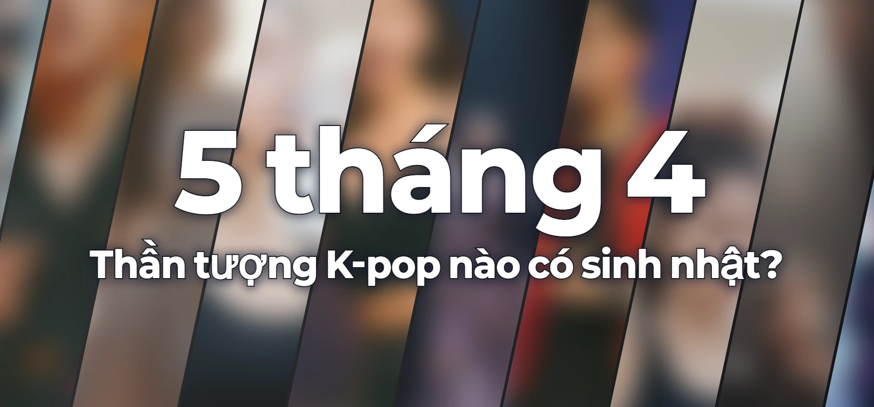Thần tượng K-pop nào có sinh nhật?