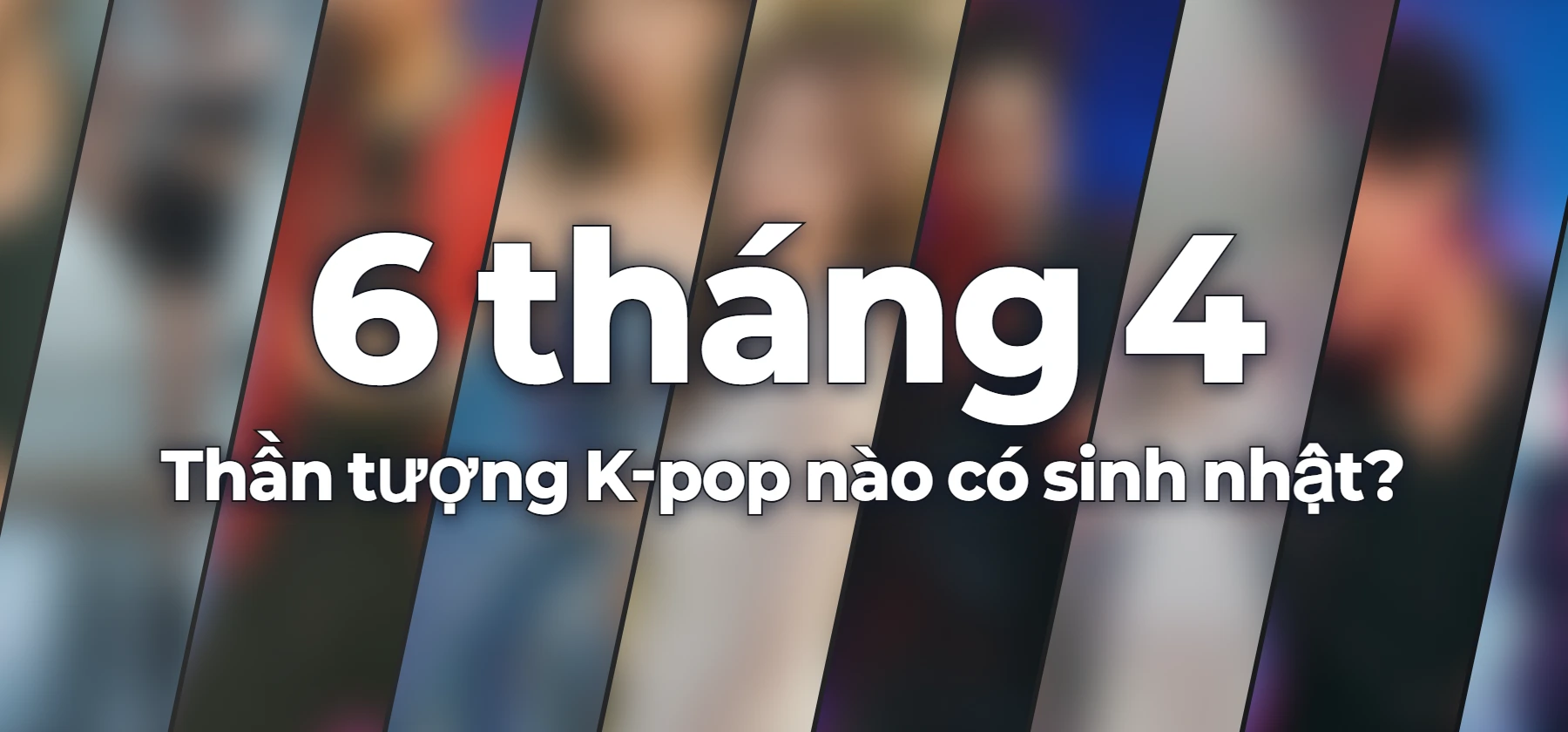Thần tượng K-pop nào có sinh nhật?