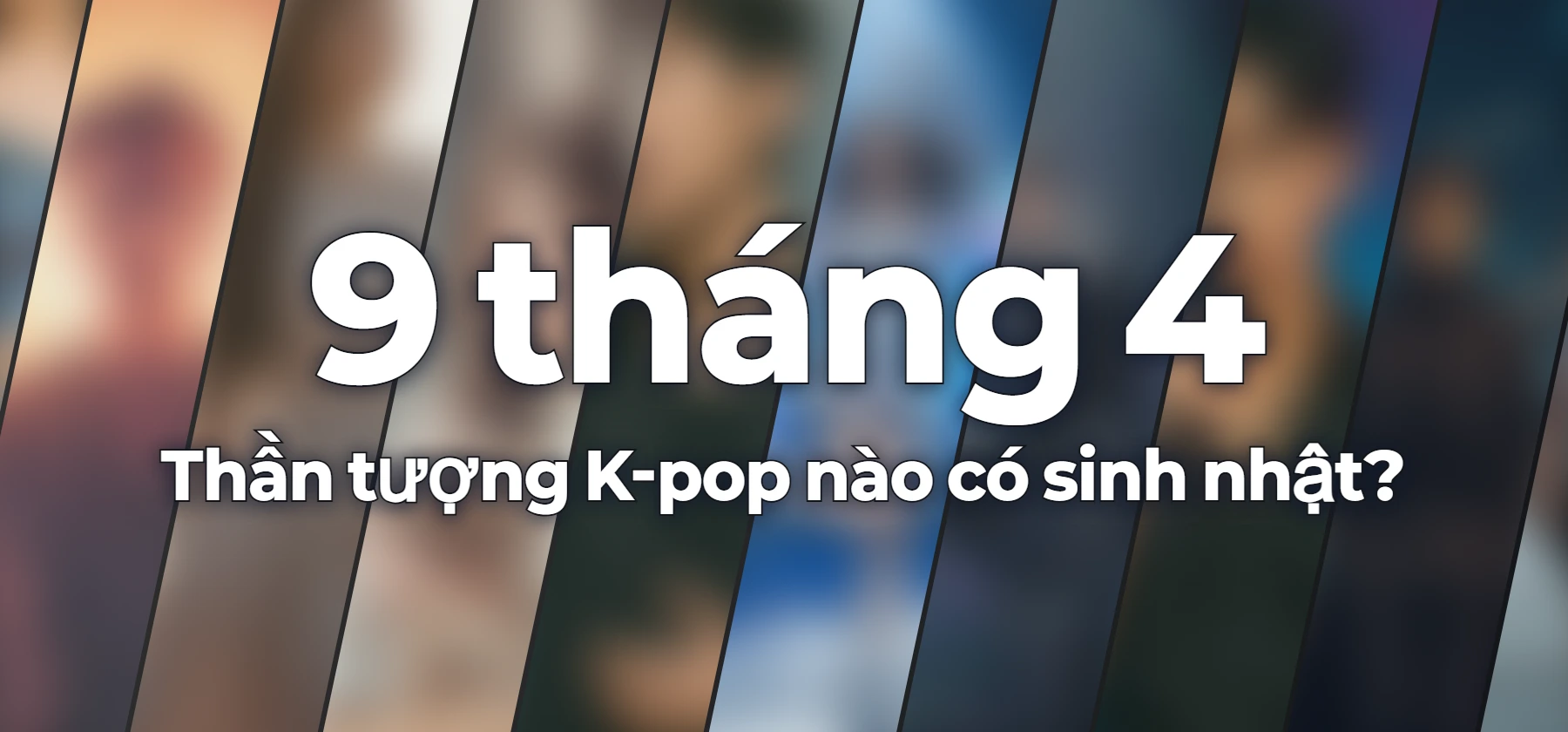 Thần tượng K-pop nào có sinh nhật?