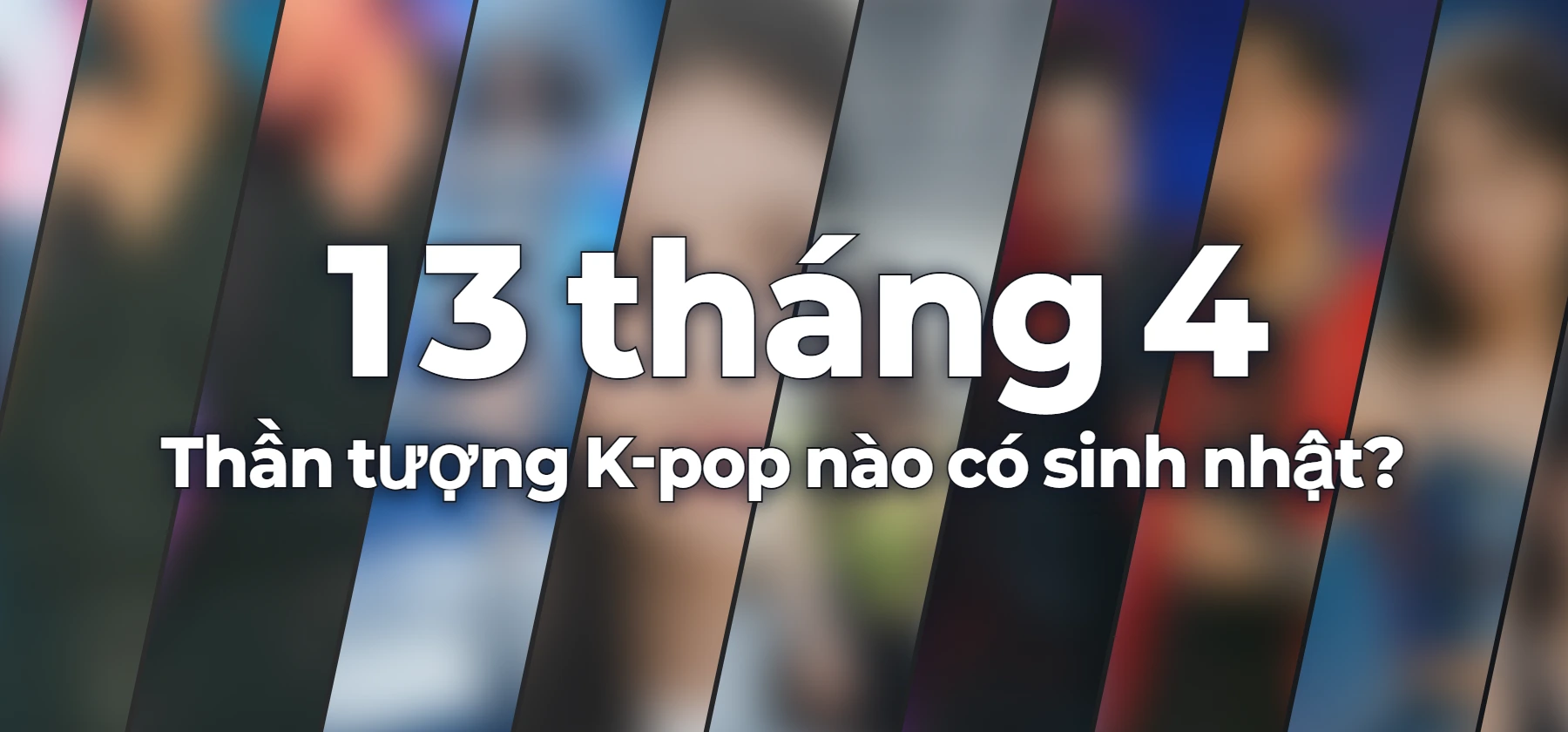 Thần tượng K-pop nào có sinh nhật?