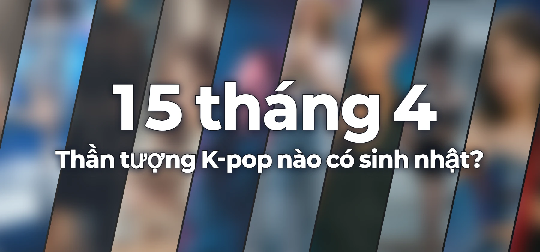 Thần tượng K-pop nào có sinh nhật?