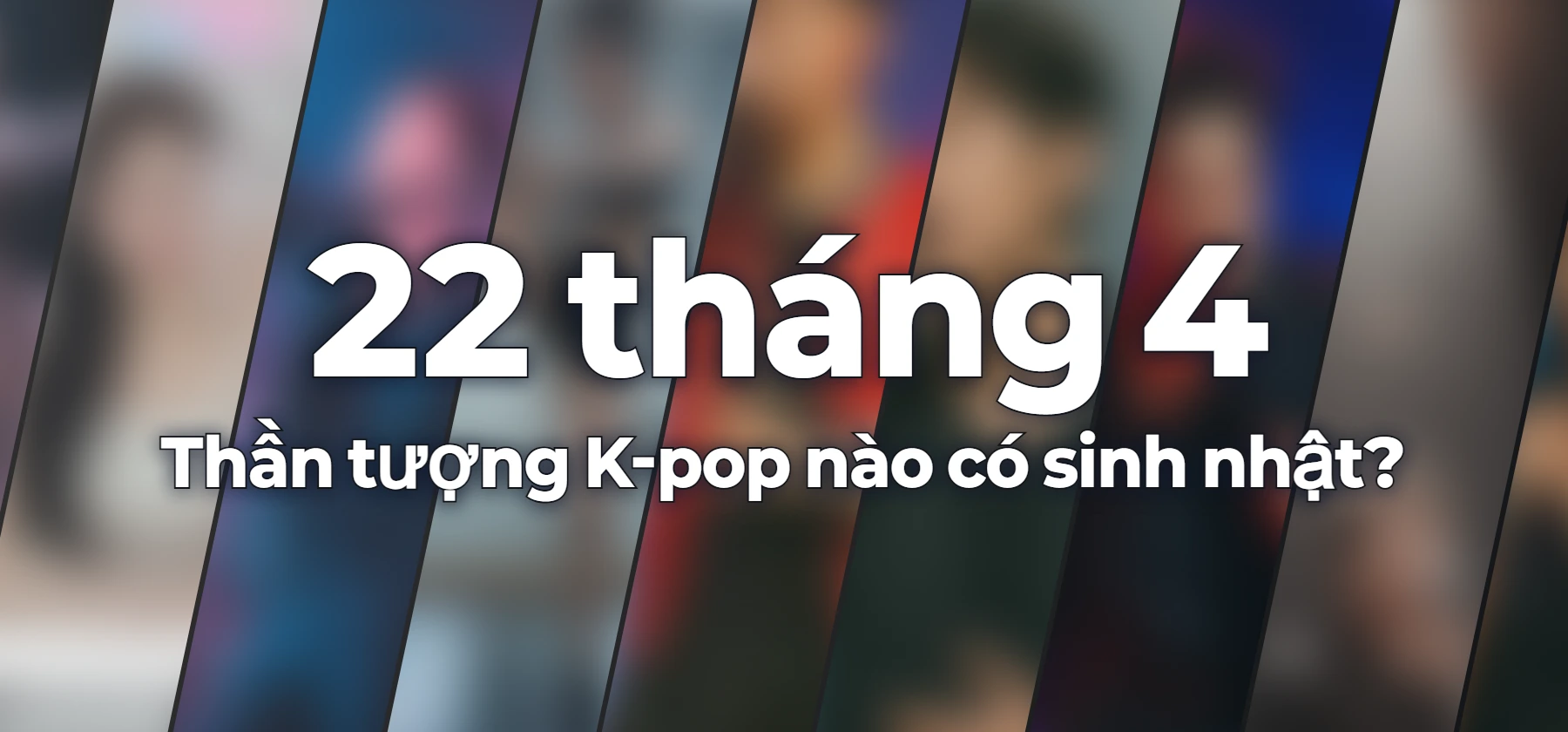 Thần tượng K-pop nào có sinh nhật?