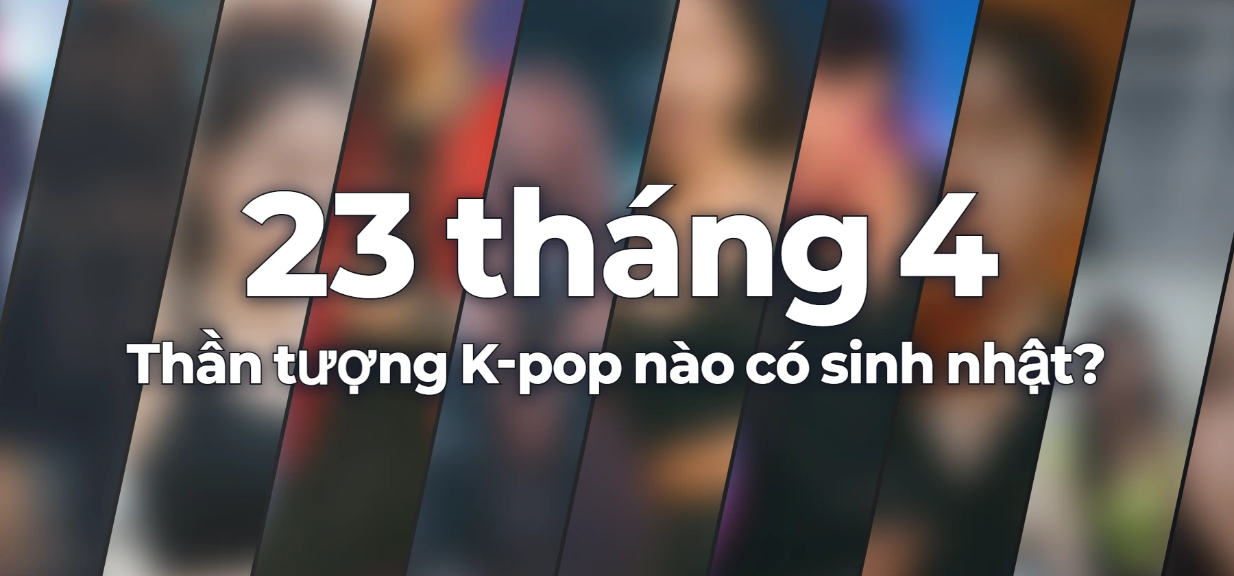 Thần tượng K-pop nào có sinh nhật?
